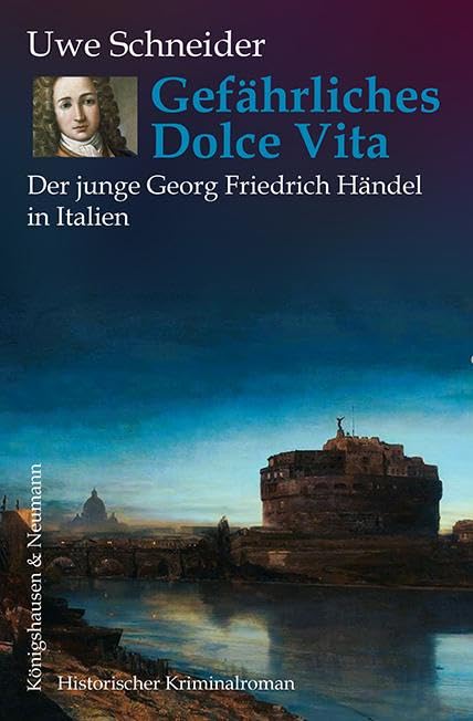 Gefährliches Dolce Vita: Der junge Georg Friedrich Händel in Italien. Historischer Kriminalroman