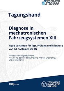 Tagungsband Diagnose in mechatronischen Fahrzeugsystemen XIII: Neue Verfahren für Test, Prüfung und Diagnose von E/E-Systemen im Kfz