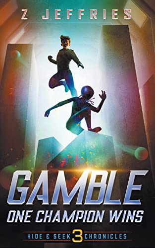 Gamble: One Champion Wins (the Hide & Seek Chronicles, Teen Sci-Fi Adventure, Band 3)