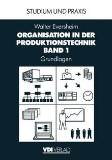 Organisation in der Produktionstechnik: Band 1: Grundlagen (VDI-Buch)