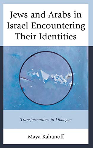 Jews and Arabs in Israel Encountering Their Identities: Transformations in Dialogue