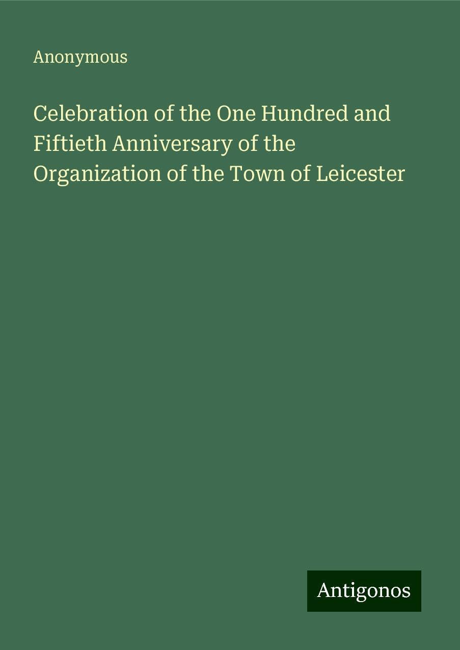 Celebration of the One Hundred and Fiftieth Anniversary of the Organization of the Town of Leicester