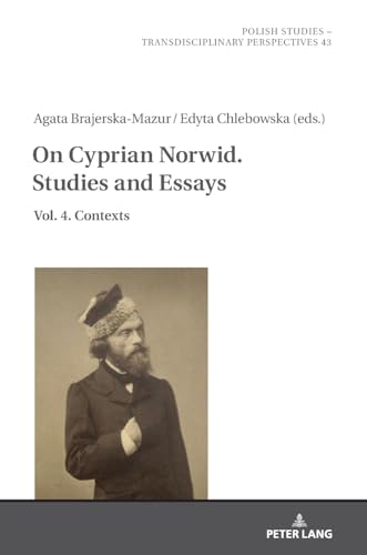 On Cyprian Norwid. Studies and Essays: Vol. 4. Contexts (Polish Studies – Transdisciplinary Perspectives, Band 43)