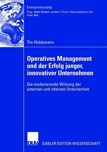 Operatives Management und der Erfolg Junger, Innovativer Unternehmen: Die Moderierende Wirkung der Externen und Internen Unsicherheit (Entrepreneurship) (German Edition)
