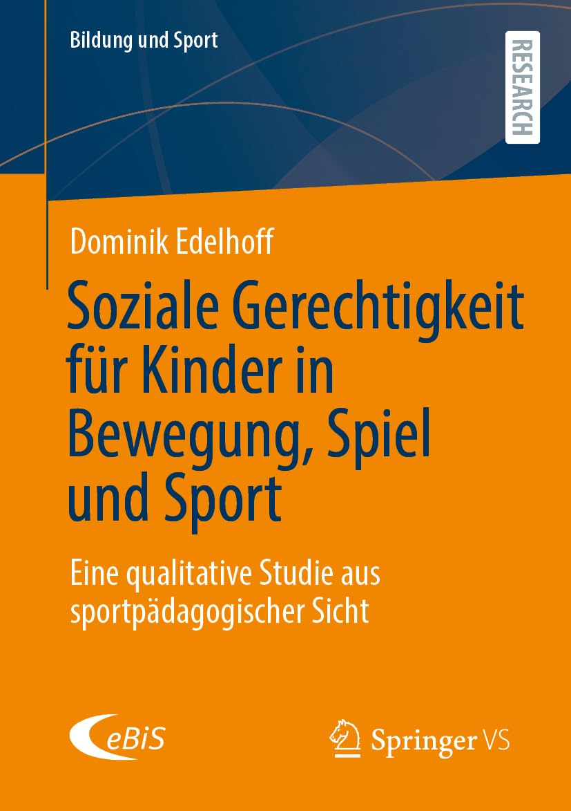 Soziale Gerechtigkeit für Kinder in Bewegung, Spiel und Sport: Eine qualitative Studie aus sportpädagogischer Sicht (Bildung und Sport, 41)