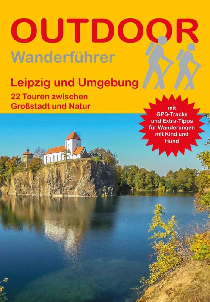 Leipzig und Umgebung 22 Touren zwischen Großstadt und Natur: Tagestouren, Rundwanderwege und leichte Wanderungen. Alle Wanderwege mit GPS-Tracks (Outdoor Wanderführer Regional, Band 389)