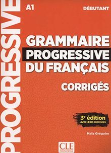 Grammaire progressive du français, corrigés : A1 débutant : avec 440 exercices