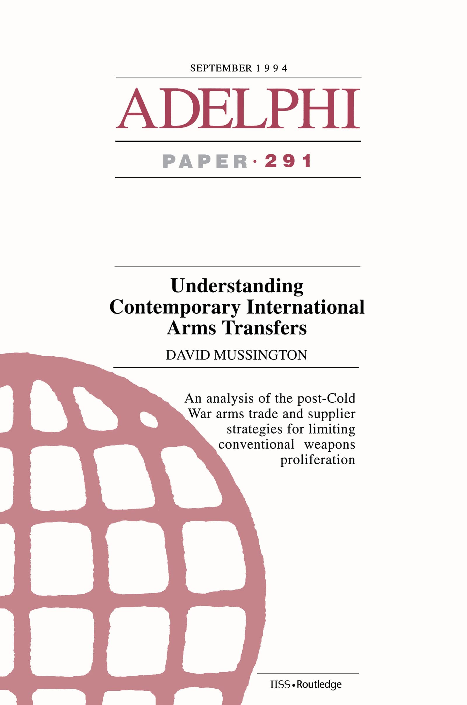David Mussington Understanding Contemporary International Arms Transfers (Adelphi Papers, 291)
