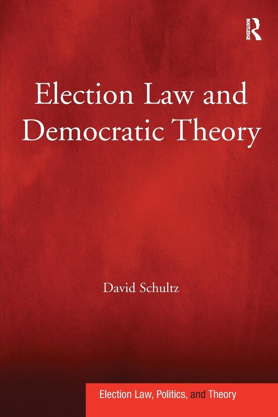 Election Law and Democratic Theory (Election Law, Politics, and Theory)
