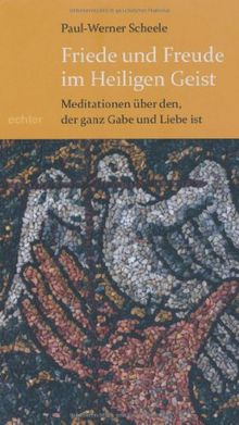 Friede und Freude im Heiligen Geist: Meditationen über den, der ganz Gabe und Liebe ist