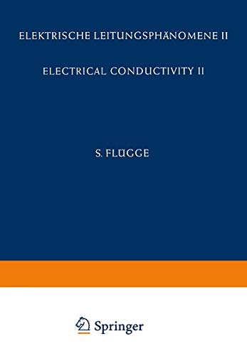 Electrical Conductivity II / Elektrische Leitungsphänomene II (Handbuch der Physik Encyclopedia of Physics / Elektrisches und Magnetisches Verhalten) ... der Physik Encyclopedia of Physics, 4 / 20)