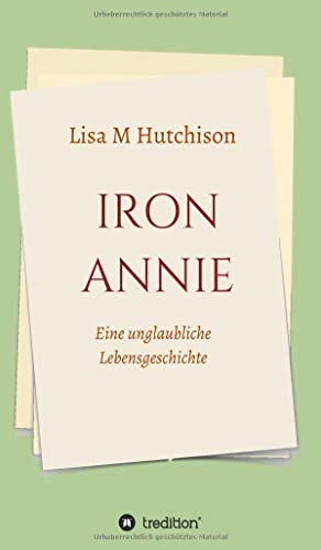 Iron Annie: Eine unglaubliche Lebensgeschichte