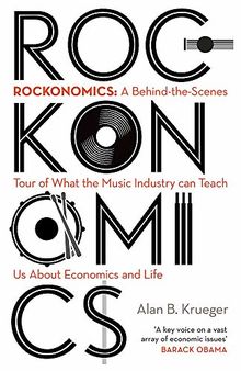 Rockonomics: What the Music Industry Can Teach Us About Economics (and Our Future)