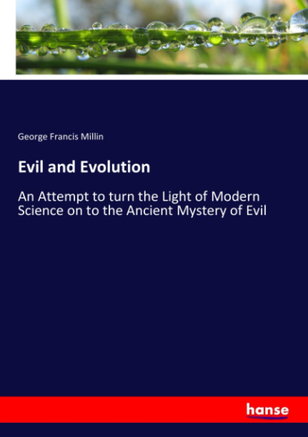 Evil and Evolution: An Attempt to turn the Light of Modern Science on to the Ancient Mystery of Evil