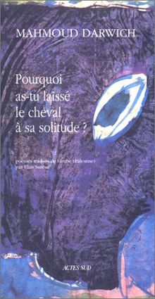 Pourquoi as-tu laissé le cheval à sa solitude ?