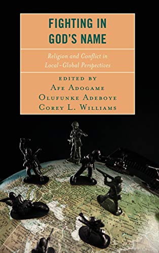 Fighting in God's Name: Religion and Conflict in Local-Global Perspectives (Conflict and Security in the Developing World)