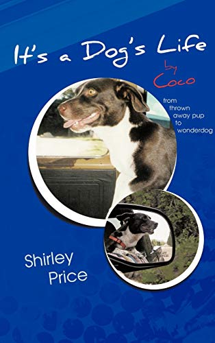 It's a Dog's Life by Coco: From Thrown Away Pup to Wonderdog