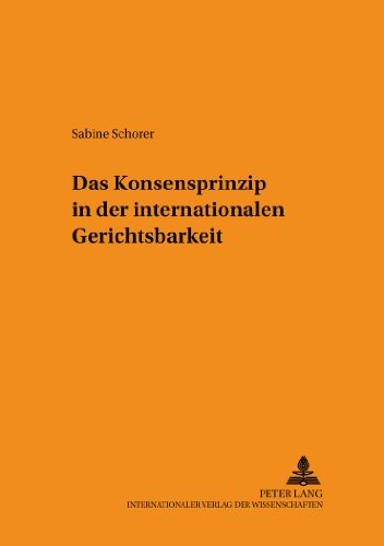 Das Konsensprinzip in der internationalen Gerichtsbarkeit (Schriften zum Staats- und Völkerrecht)