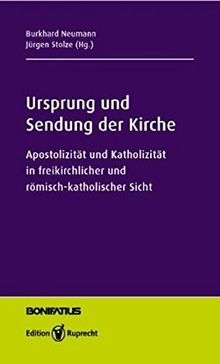 Ursprung und Sendung der Kirche: Apostolizität und Katholizität in freikirchlicher und römisch-katholischer Sicht