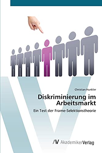 Diskriminierung im Arbeitsmarkt: Ein Test der Frame-Selektionstheorie