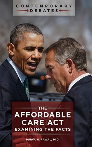 The Affordable Care Act: Examining the Facts (Contemporary Debates)