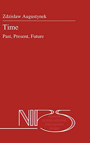 Time: Past, Present, Future (Nijhoff International Philosophy Series, 30, Band 30)