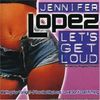 Jennifer Lopez-Lets Get Loud