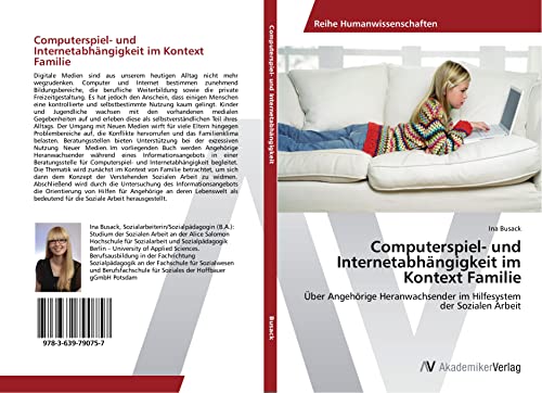 Computerspiel- und Internetabhängigkeit im Kontext Familie: Über Angehörige Heranwachsender im Hilfesystem der Sozialen Arbeit