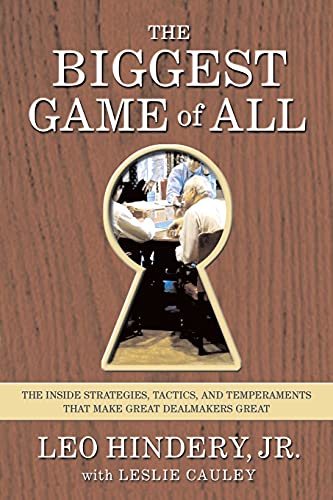 The Biggest Game of All: The Inside Strategies, Tactics, And Temperaments That Make Great Dealmakers Great