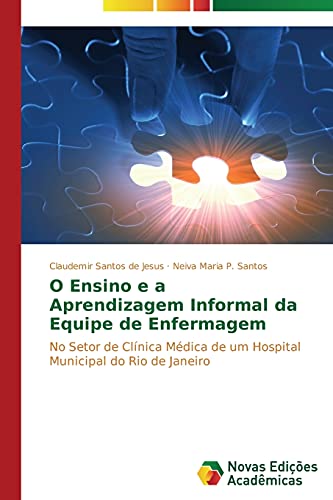 O Ensino e a Aprendizagem Informal da Equipe de Enfermagem: No Setor de Clínica Médica de um Hospital Municipal do Rio de Janeiro