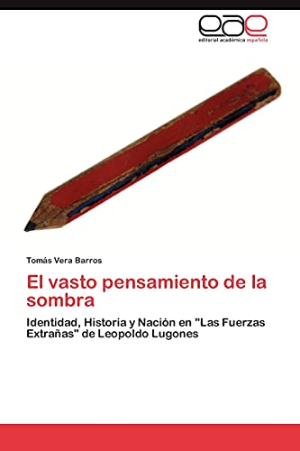 El vasto pensamiento de la sombra: Identidad, Historia y Nación en Las Fuerzas Extrañas de Leopoldo Lugones