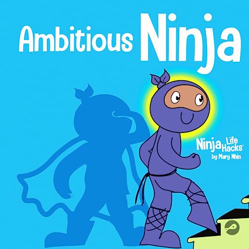 Ambitious Ninja: A Children's Book About Goal Setting (Ninja Life Hacks, Band 42)