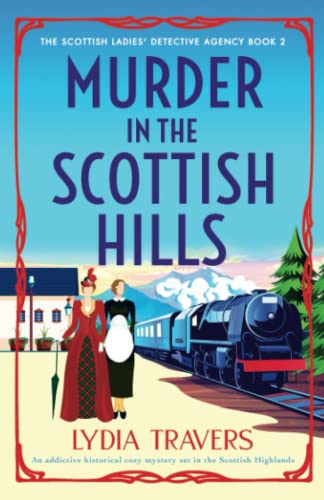 Lydia Travers Murder In The Scottish Hills, An Addictive Historical Cozy Mystery Set In The Scottish Highlands (The Scottish Ladies' Detective Agency, Band 2)