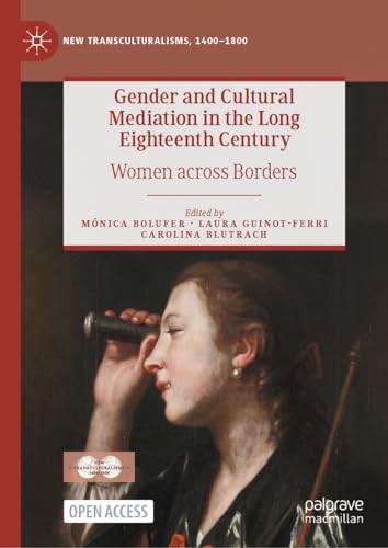 Gender and Cultural Mediation in the Long Eighteenth Century: Women across Borders (New Transculturalisms, 1400–1800)