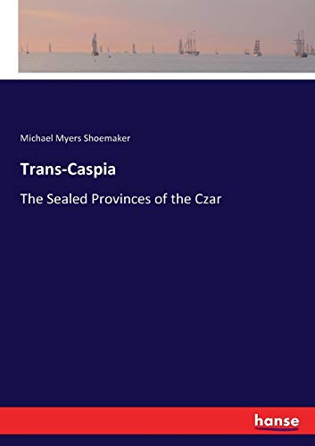 Trans-Caspia: The Sealed Provinces of the Czar