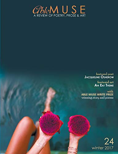 Able Muse, Winter 2017 (No. 24 - print edition): a review of poetry, prose & art (Able Muse, Print Edition, Band 24)