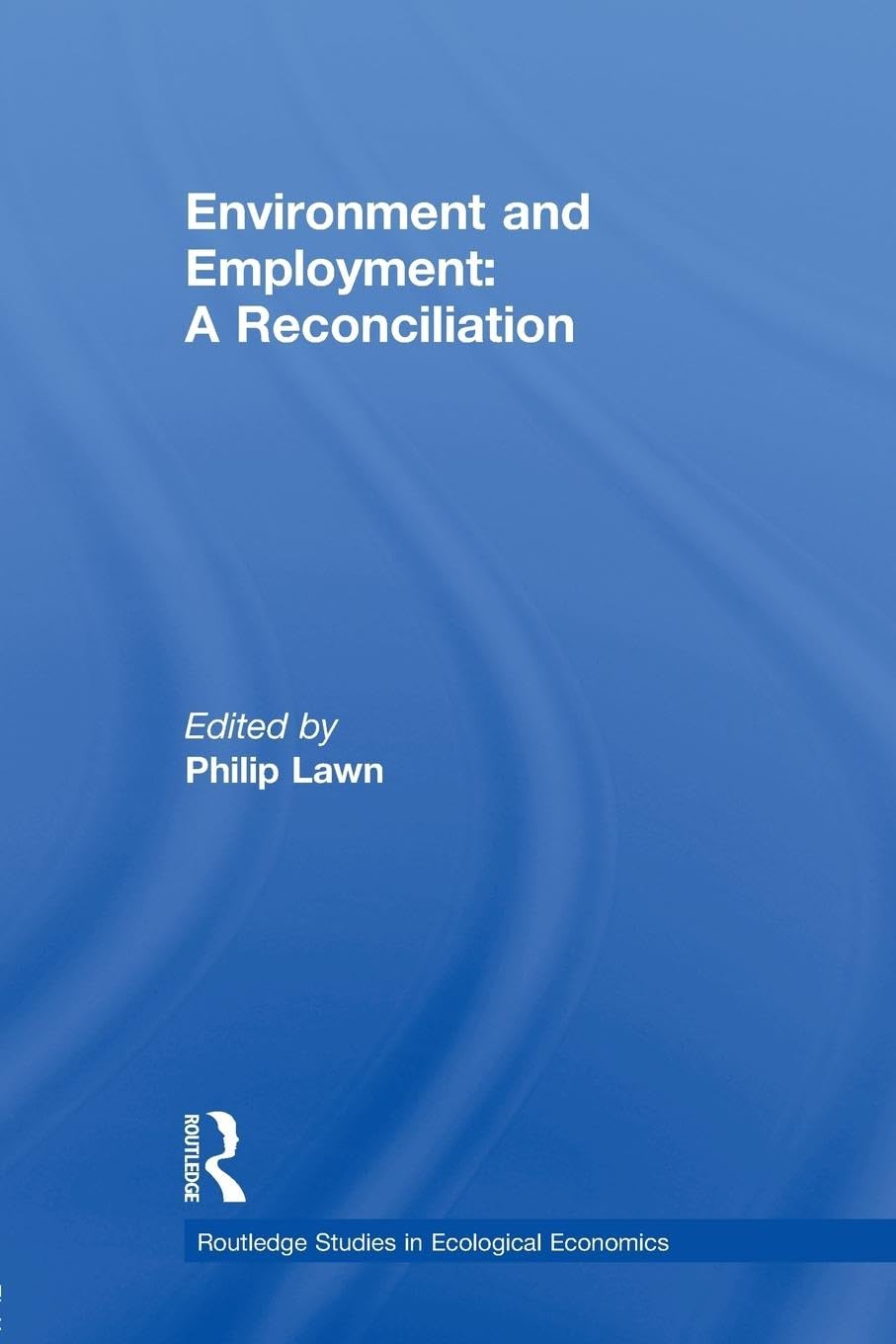 Environment and Employment: A Reconciliation (Routledge Studies in Ecological Economics)
