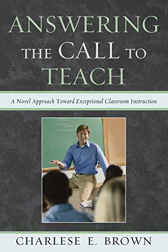 Answering the Call to Teach: A Novel Approach to Exceptional Classroom Instruction: A Novel Approach to Exceptional Classroom Instruction