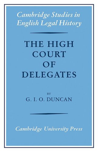 The High Court of Delegates (Cambridge Studies in English Legal History)