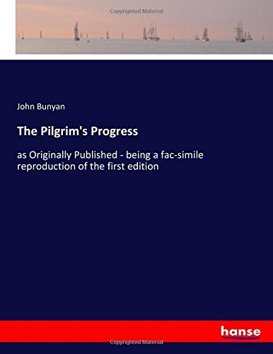 The Pilgrim's Progress: as Originally Published - being a fac-simile reproduction of the first edition