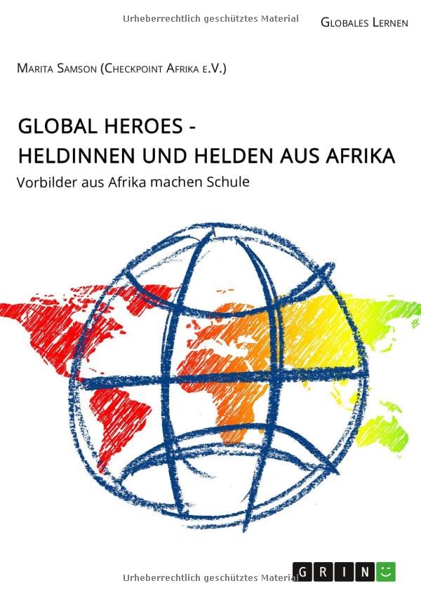 Global Heroes - Heldinnen und Helden aus Afrika: Vorbilder aus Afrika machen Schule