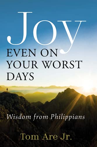 Joy Even on Your Worst Days: Wisdom from Philippians