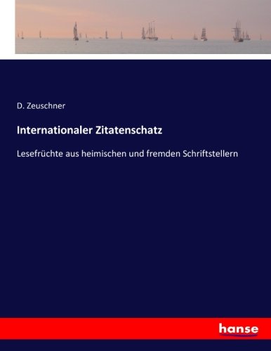 Internationaler Zitatenschatz: Lesefrüchte aus heimischen und fremden Schriftstellern