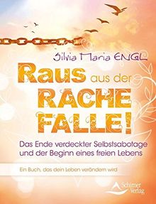 Raus aus der Rache-Falle!: Das Ende verdeckter Selbstsabotage und der Beginn eines freien Lebens!