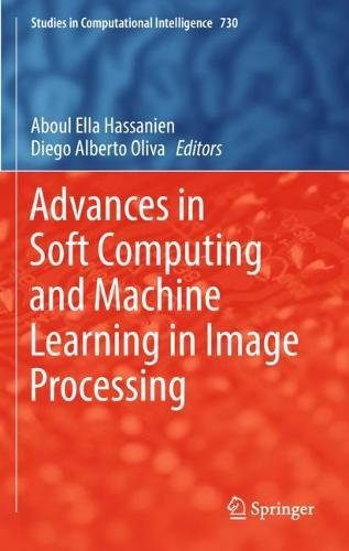 Advances in Soft Computing and Machine Learning in Image Processing (Studies in Computational Intelligence, Band 730)