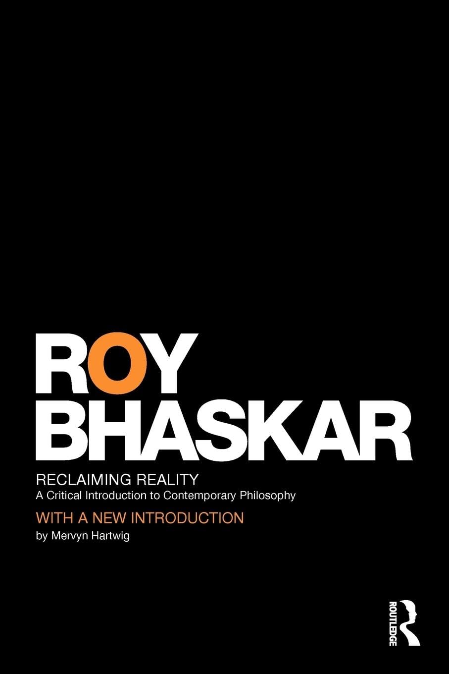 Reclaiming Reality: A Critical Introduction to Contemporary Philosophy (Classical Texts in Critical Realism (Routledge Critical Real)