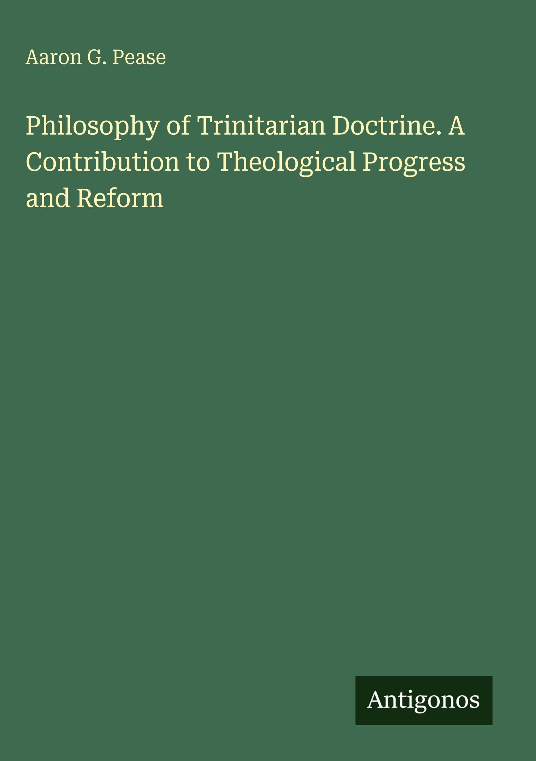 Philosophy of Trinitarian Doctrine. A Contribution to Theological Progress and Reform