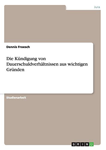 Die Kündigung von Dauerschuldverhältnissen aus wichtigen Gründen