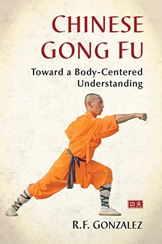 Chinese Gong Fu: Toward a Body-Centered Understanding