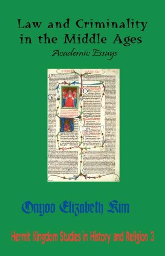 Law and Criminality in the Middle Ages: Academic Essays (Hermit Kingdom Studies in History and Religion, 3)